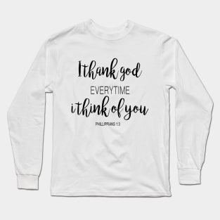 I thank god every time i think of you Long Sleeve T-Shirt